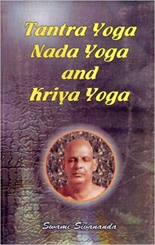 TANTRA YOGA NADA YOGA AND KRIYA YOGA
