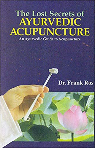 The Lost Secrets of Ayurvedic Acupuncture